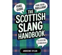 The Scottish Slang Handbook: A Wee Guide To Master Scotland’s Most Colorful and Hilarious Phrases