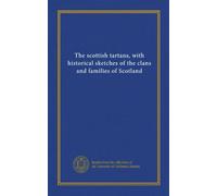 The scottish tartans, with historical sketches of the clans and families of Scotland