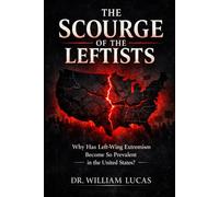 THE SCOURGE OF THE LEFTISTS: Why Has Left-Wing Extremism Become So Prevalent in the United States? (American Realities And Conflicts Series)