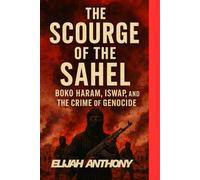 The Scourge of the Sahel: Boko Haram, ISWAP, and the Crime of Genocide