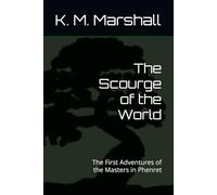 The Scourge of the World: The First Adventures of the Masters in Phenret