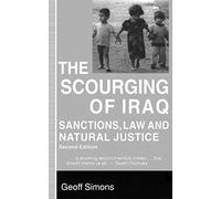 [(The Scourging of Iraq : Sanctions, Law and Natural Justice)] [By (author) Geoff L. Simons] published on (December, 2002)