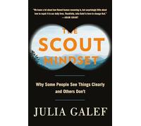 The Scout Mindset: Why Some People See Things Clearly and Others Don't