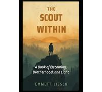 The Scout Within: A Book of Becoming, Brotherhood, and Light