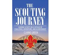 The Scouting Journey: Guiding Scouts to challenge, adventure and achievement