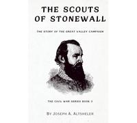 The Scouts of Stonewall: The Story of the Great Valley Campaign (Annotated)