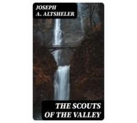 The Scouts Of The Valley (ebook)