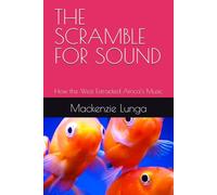 THE SCRAMBLE FOR SOUND: How the West Extracted Africa’s Music (The New African Library A series by Mackenzie Lunga)