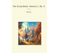 The Scrap Book. Volume 1, No. 2 (Classic Books)