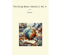 The Scrap Book, Volume 1, No. 4 (Classic Books)