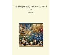 The Scrap Book, Volume 1, No. 6 (Classic Books)