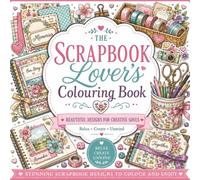 The Scrapbook Lover's Colouring Book: 60 Beautiful Paper Craft Designs to Colour and Treasure (The Hobby Lover's Colouring Collection)