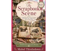 The Scrapbook Scene: A charming craft circle cozy mystery full of paper clues, village secrets, and tea-table gossip (Thimblewick Craft Circle Mysteries)