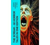 The Scream - 60 Horror Tales In One Edition (ebook)
