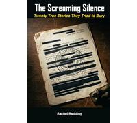 The Screaming Silence: Twenty True Stories of Hidden History, Government Cover-Ups, and the Deaths They Caused