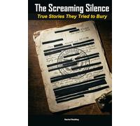 The Screaming Silence: Twenty True Stories of Hidden History, Government Cover-Ups, and the Deaths They Caused