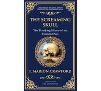 The Screaming Skull: A Haunted Tale of Murder, Madness, and a Skull That Won't Stay Silent (Deluxe Hardbound Edition): 306 (Library of Alexandria)