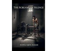 The Screams of Silence: 1 (The Screams of Silence: 50 Brutal Tortures of Kala Pani That History Forgot to Tell)