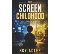 The Screen Childhood: Phones, Tablets, Attention, and the New Family Battle