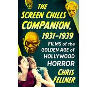 The Screen Chills Companion, 1931-1939: Films of the Golden Age of Hollywood Horror
