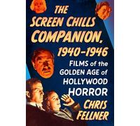 The Screen Chills Companion, 1940-1946: Films of the Golden Age of Hollywood Horror