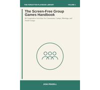 The Screen-Free Group Games Handbook: 60 Cooperative Activities for Classrooms, Camps, Meetings, and Youth Groups (The Forgotten Playbook Library)
