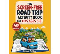 The Screen-Free Road Trip Activity Book for Kids Ages 6-8: 100+ Fun Mazes, Word Searches, Puzzles & Brain Teasers to Keep Young Travelers Engaged, Quiet, and Unplugged on Long Car Rides