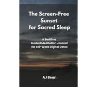 The Screen-Free Sunset for Sacred Sleep: A Bedtime Guided Meditation Journal for a 6-W igital Detox