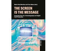 The Screen is the Message: Proposals from Art, Cinematography and Digital Post-Production