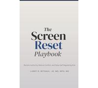 The Screen Reset Playbook: Reclaim Authority, Reduce Conflict, and Raise Self-Regulating Kids