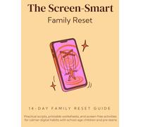 The Screen-Smart Family Reset: A 14-Day Plan to Reduce Screen Fights, Rebuild Routines, and Give Kids Real-World Activities They Actually Enjoy