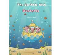 The Scribble Club: Axolotls: Coloring Book