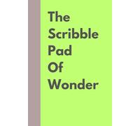 The Scribble Pad of Wonder: Unleash Your Ideas: A Creative Notebook for dreams, doodles and everything else!