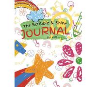 The Scribble & Shine Journal for Kids: A Fun and Creative Guided Journal to Help Kids Express Themselves, Boost Confidence & Build Healthy Habits: ... for Self-Discovery, Positivity & Imagination