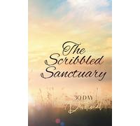 The Scribbled Sanctuary: Today I Let My Soul Exhale- A 30-Day Devotional Journal of Peace, Joy, and Reflection.