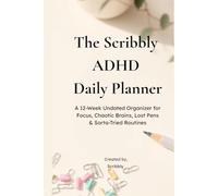 The Scribbly ADHD Daily Planner: A 12-Week Undated Organizer for Focus, Chaotic Brains, Lost Pens & Sorta-Tried Routines