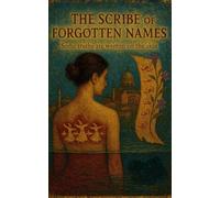 The Scribe of Forgotten Names: A Novel of Sacred Ink, Silenced Women, and Survival (The Scribe of Forgotten Names Series)