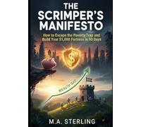 The Scrimper’s Manifesto: How to Escape the Poverty Trap and Build Your $1,000 Fortress in 90 Days