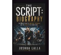 THE SCRIPT: BIOGRAPHY: The Untold Story of Ambition, Friendship, and the Legacy of an Iconic Band