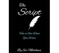 The Script: How to Get What You Want