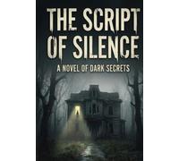 The Script of Silence: A Novel of Dark Secrets