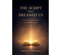 THE SCRIPT THAT DREAMED US: A Novel of Rewritten Selves and Quiet Revolutions
