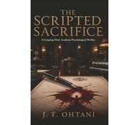 The Scripted Sacrifice: A Gripping Dark Academy Psychological Thriller