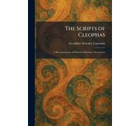 The Scripts of Cleophas: A Reconstruction of Primitive Christian Documents