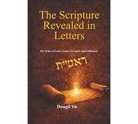 The Scripture Revealed in Letters: The Order of Letters, Form, Covenant, and Fulfillment