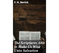The Scriptures Able To Make Us Wise Unto Salvation (ebook)