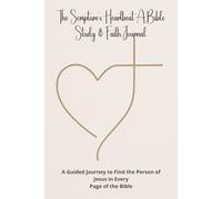 The Scripture's Heartbeat: A Guided Journey to Find the Person of Jesus in Every Page of the Bible