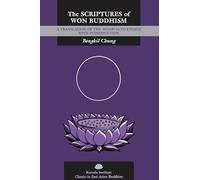 The Scriptures of Won Buddhism: A Translation of Wonbulgyo kyojon with Introduction (Kuroda Classics in East Asian Buddhism)