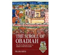 The Scroll of Obadiah: The Life of a Norman Convert to Judaism in the First Crusade (A Time of Knights 400 CE to 1453 CE)