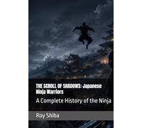 THE SCROLL OF SHADOWS: Japanese Ninja Warriors: A Complete History of the Ninja (The World Wisdom Archive)